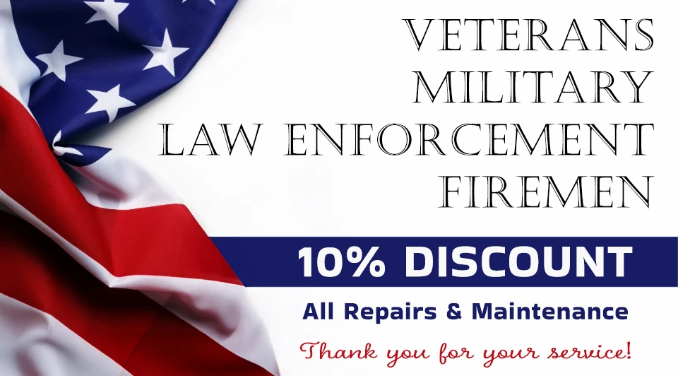 10% Discount on all repairs & maintenance for Veterans, Military, Law Enforcement & Firemen